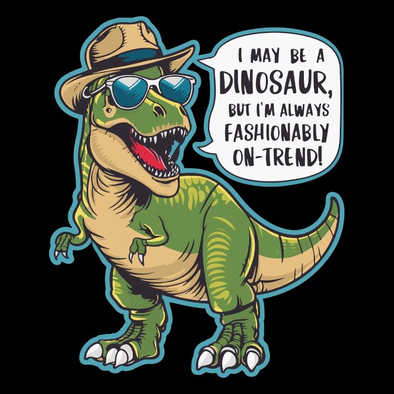 ICH BIN VIELLEICHT EIN DINOSAURIER. MODISCH IM TREND!