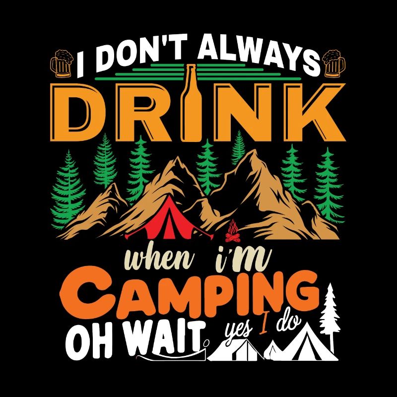 I Don't Always Drink When I'm Camping