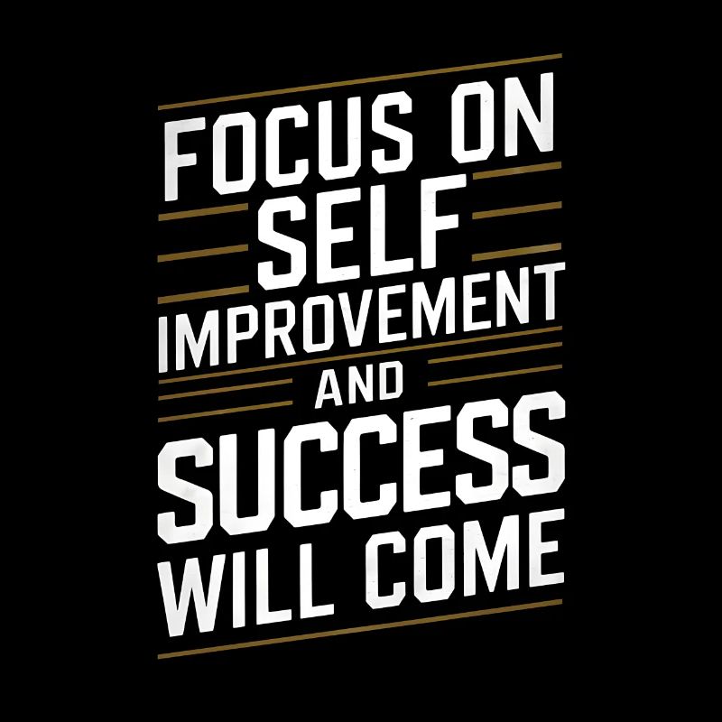 Focus on self improvement and success will come