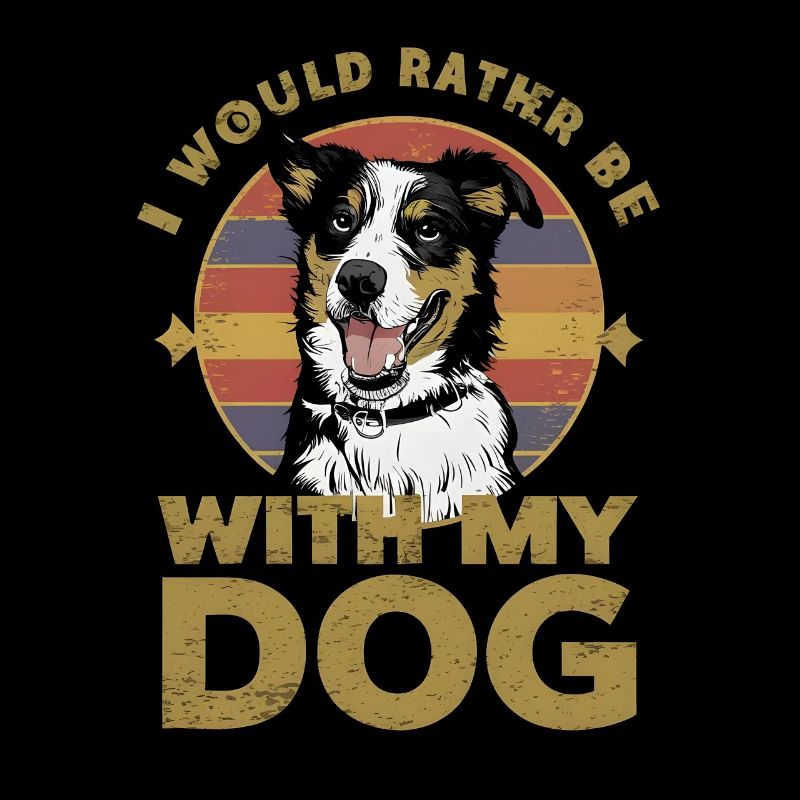 I would rather be with my dog