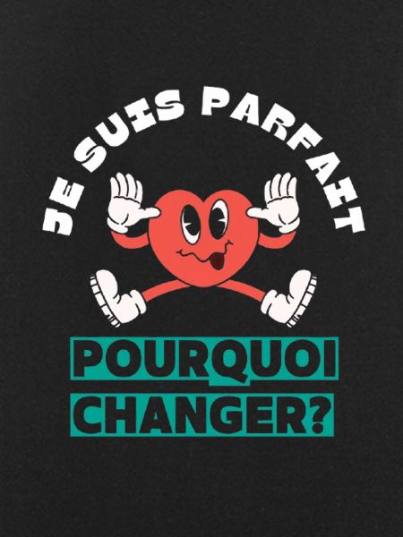 I'm perfect, why change?