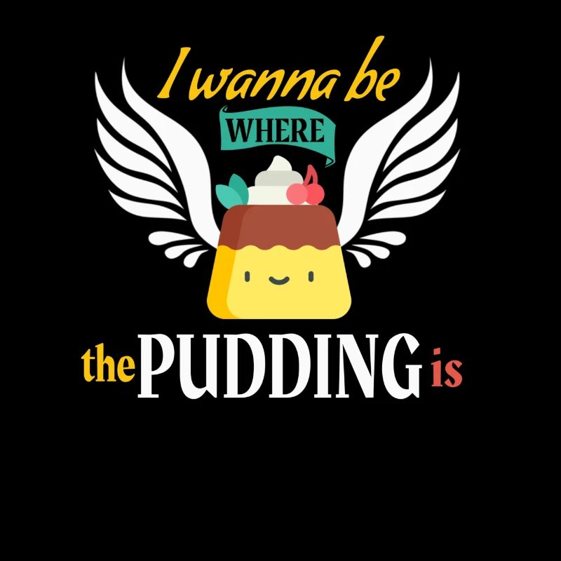 I Wanna Be Where The Pudding Is Funny Pudding