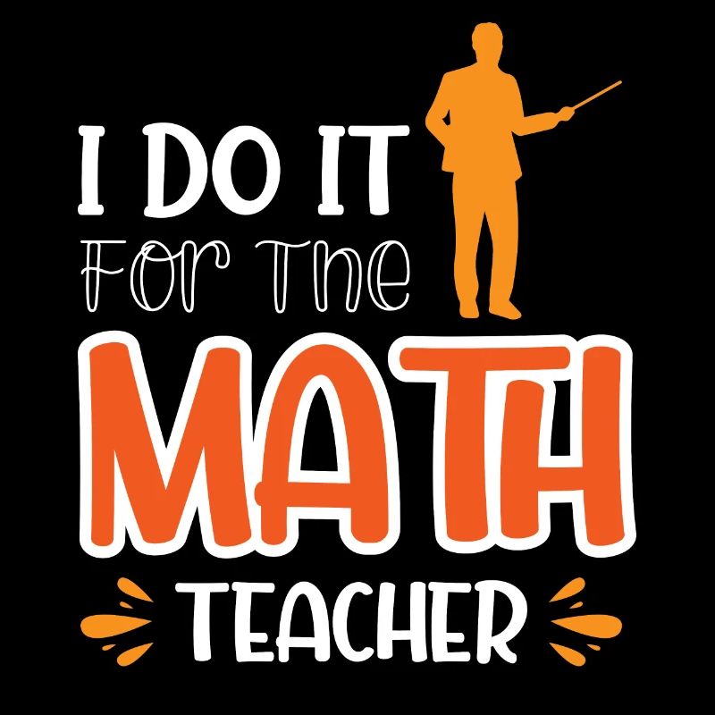 I Do It For The Math Teacher