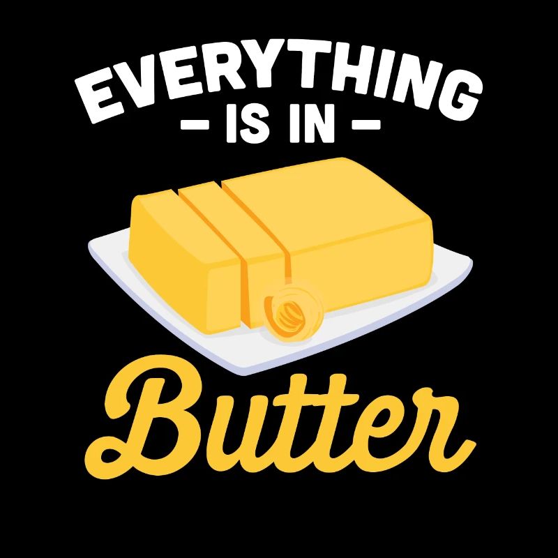 Everything Is In Butter