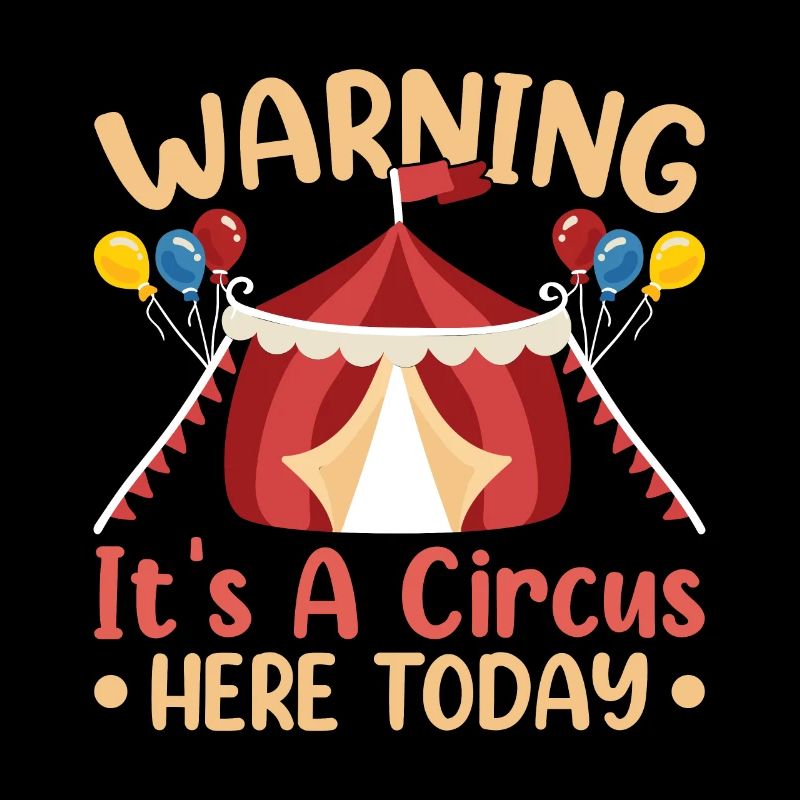 Warning It's a circus here today