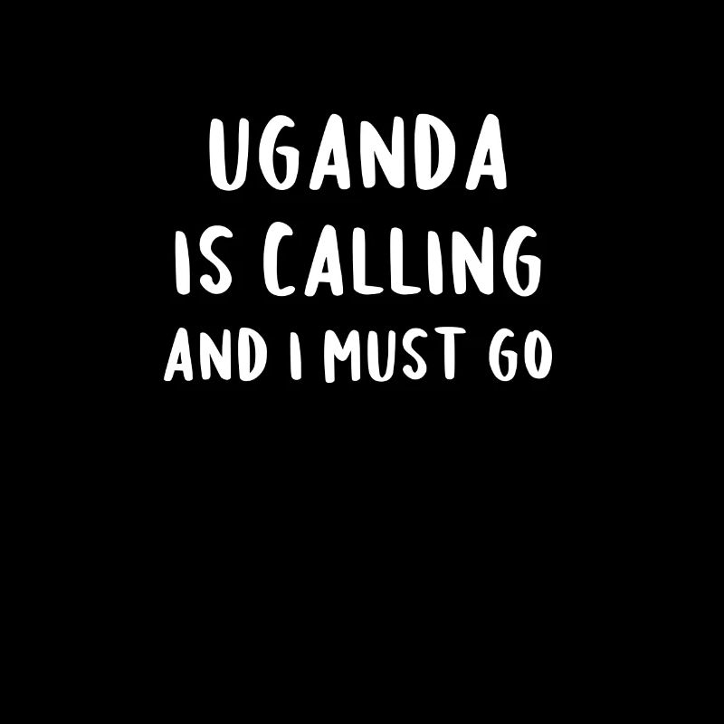 Uganda Is Calling And I Must Go