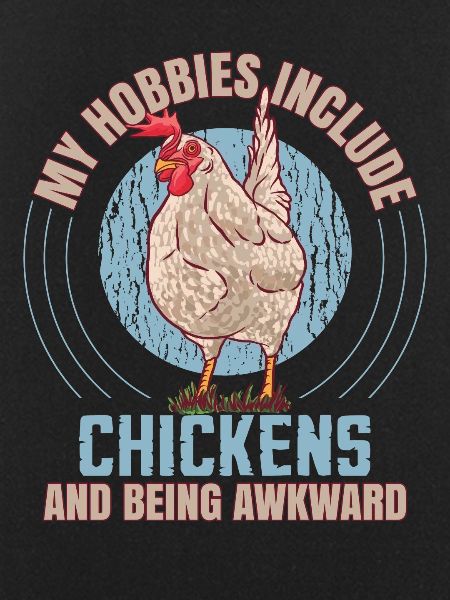My Hobbies Include Chickens