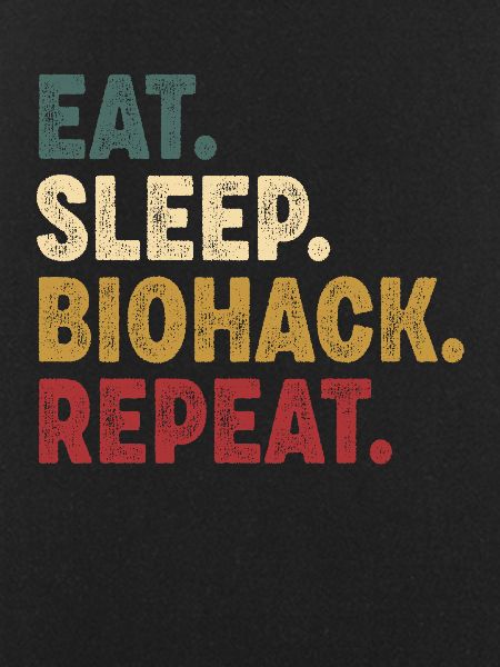 Eat Sleep Biohacking Repeat