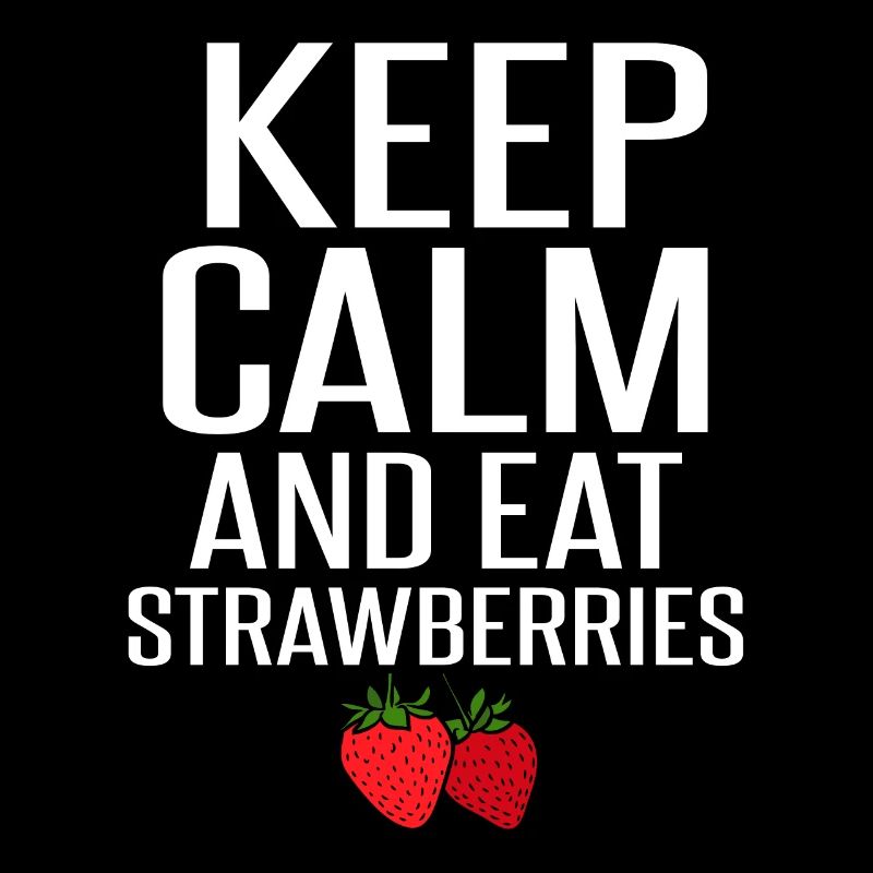 Keep Calm And Eat Strawberries