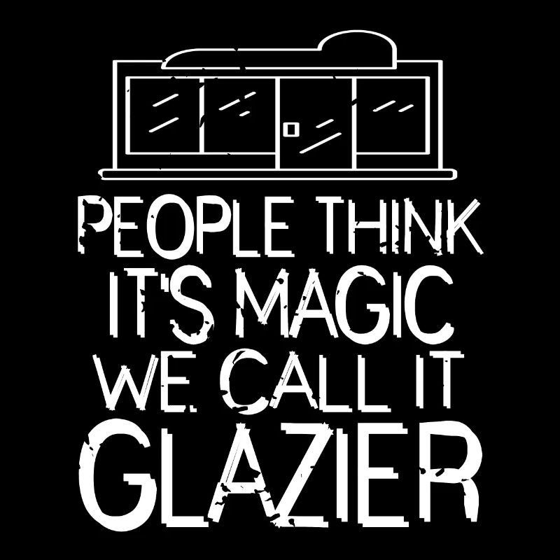 People Think It's Magic We Call It Glazier Funny