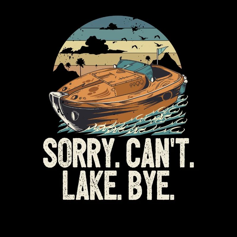 Sorry Can't Lake Bye Pontooning Life Is Better At