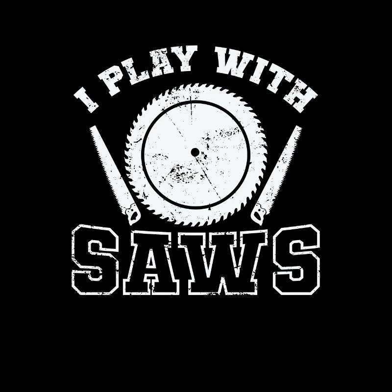 I Play with Saws Waldarbeiter Forstarbeiter