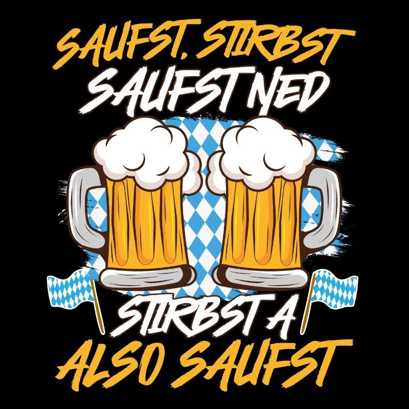 Bayerisch Saufst Stirbst Saufst Ned Stirbst A