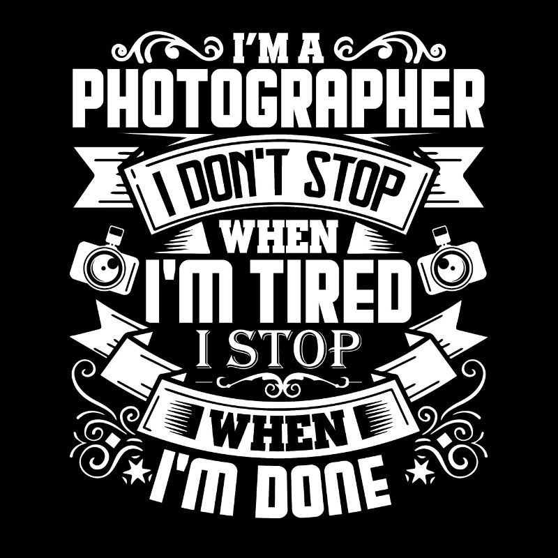 Photographer I Stop When I'm Done