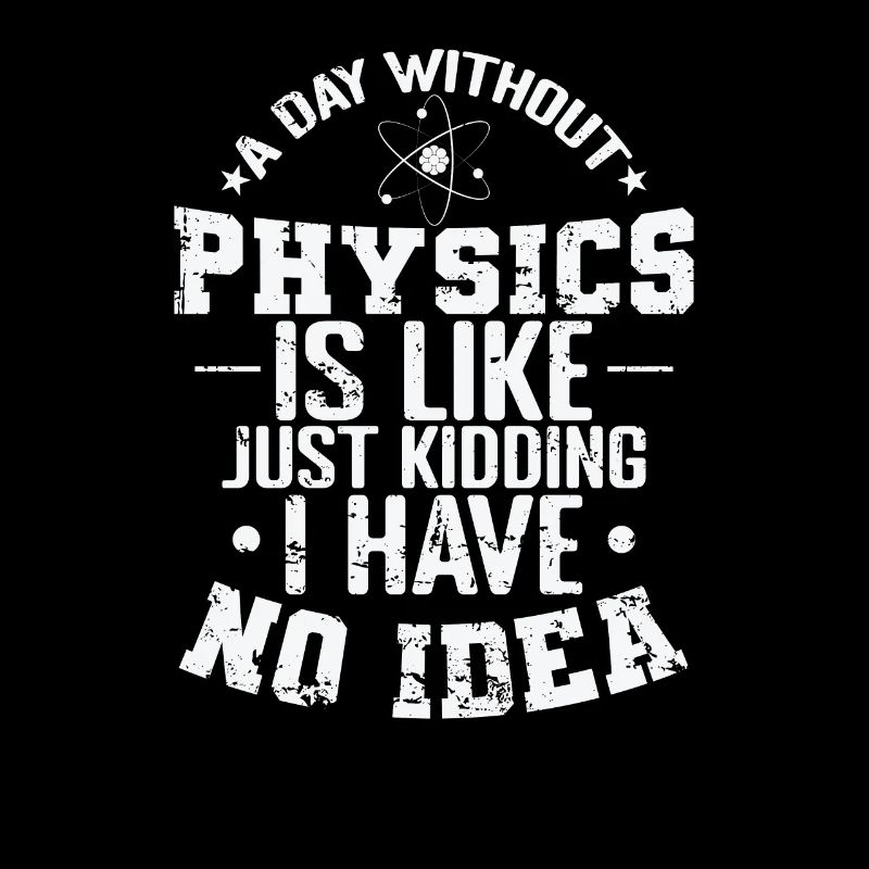 A Day without Physics is Like Just Kidding