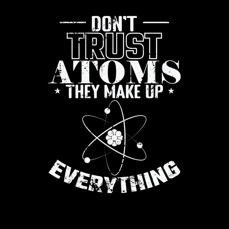 Don’t Trust Atoms They Make up Everything Physik