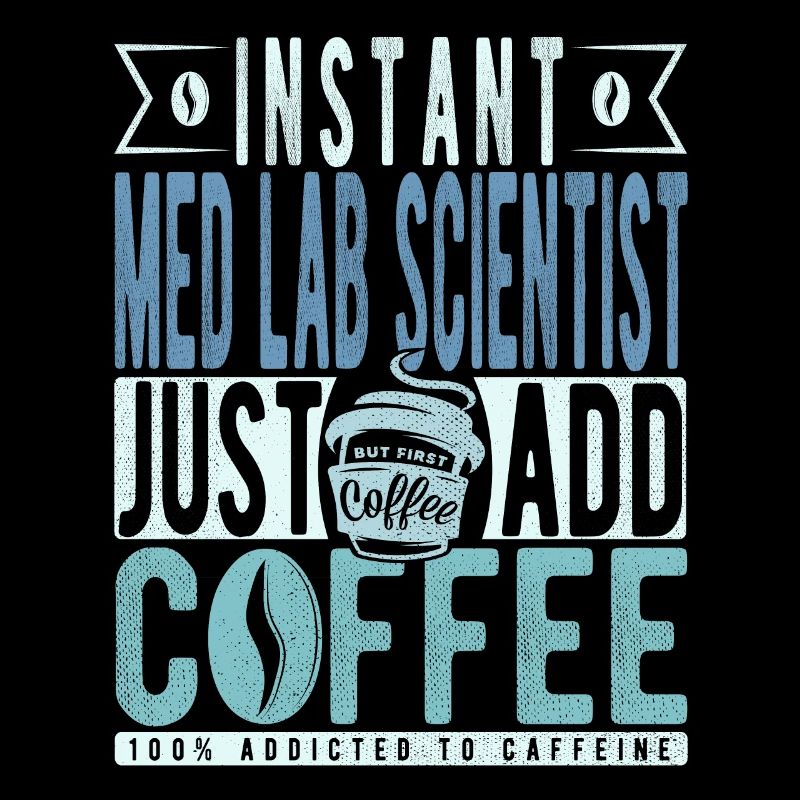 Instant Med Lab Scientist Just Add Coffee