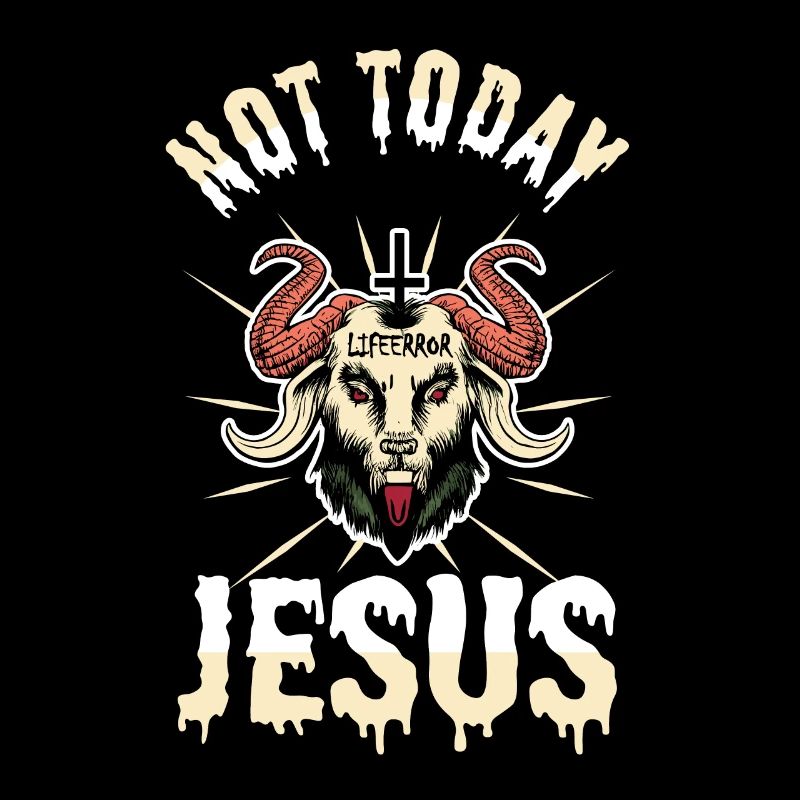 Not Today Jesus - Lifeerror