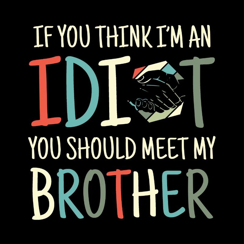 If you think I'm an idiot, you should