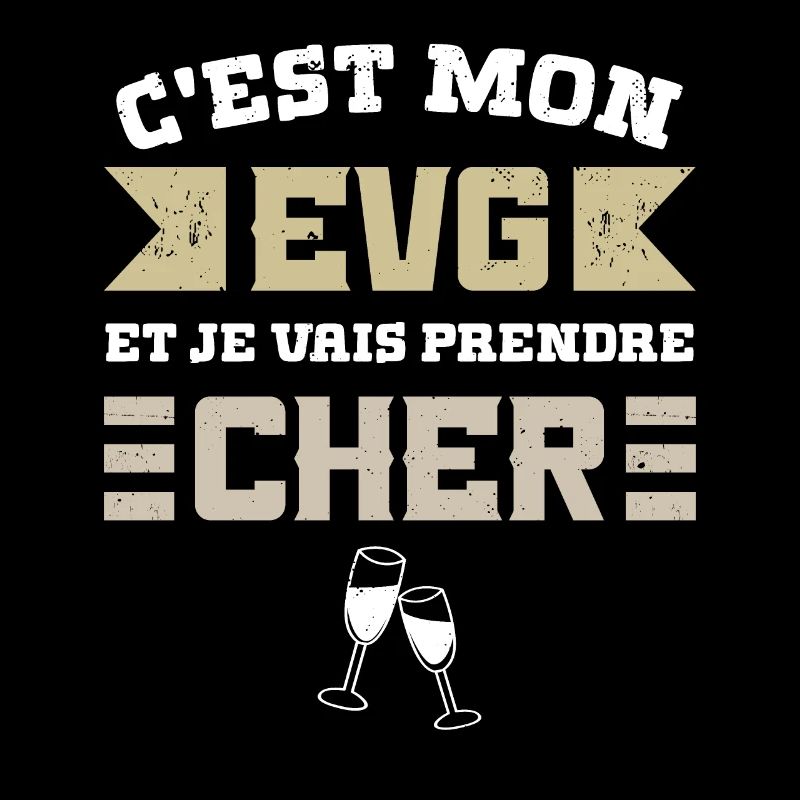 C'EST MON EVG ET JE VAIS PRENDRE CHER Humour EVG