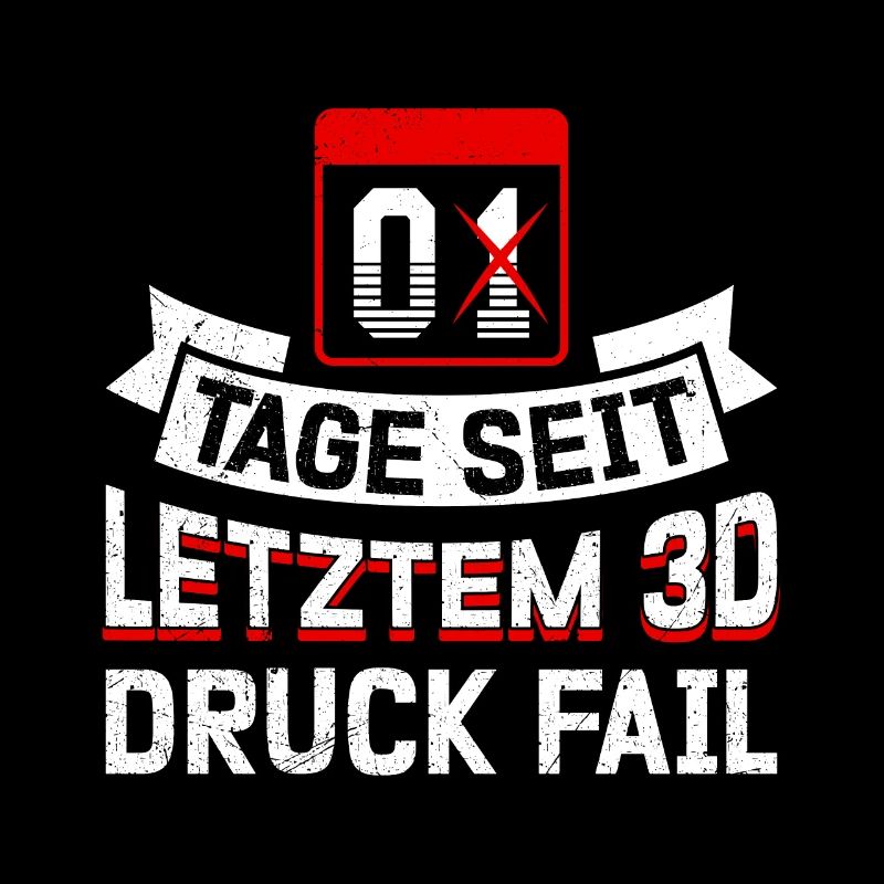 Nerd 3D Druck 0 Tage Seit Letztem 3D Druck Fail