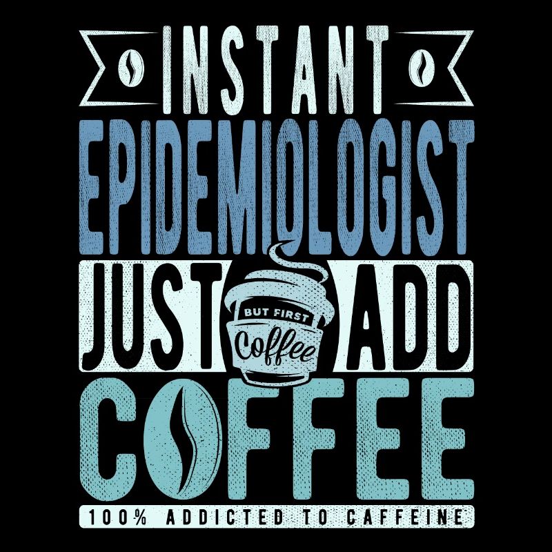 Instant Epidemiologist Just Add Coffee
