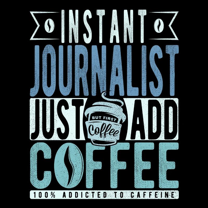 Instant Journalist Just Add Coffee