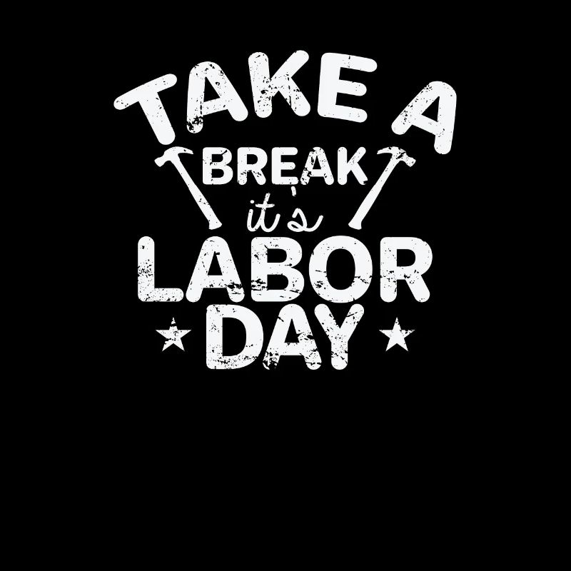 Take a Break it's Labor Day