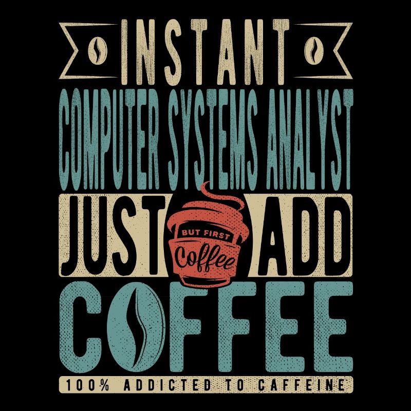 Instant Computer Systems Analyst Fügen Sie einfach Kaffee hinzu
