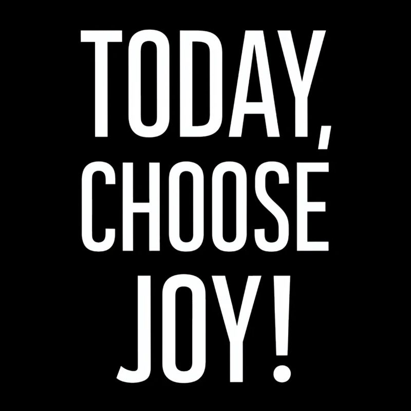 Today I choose joy