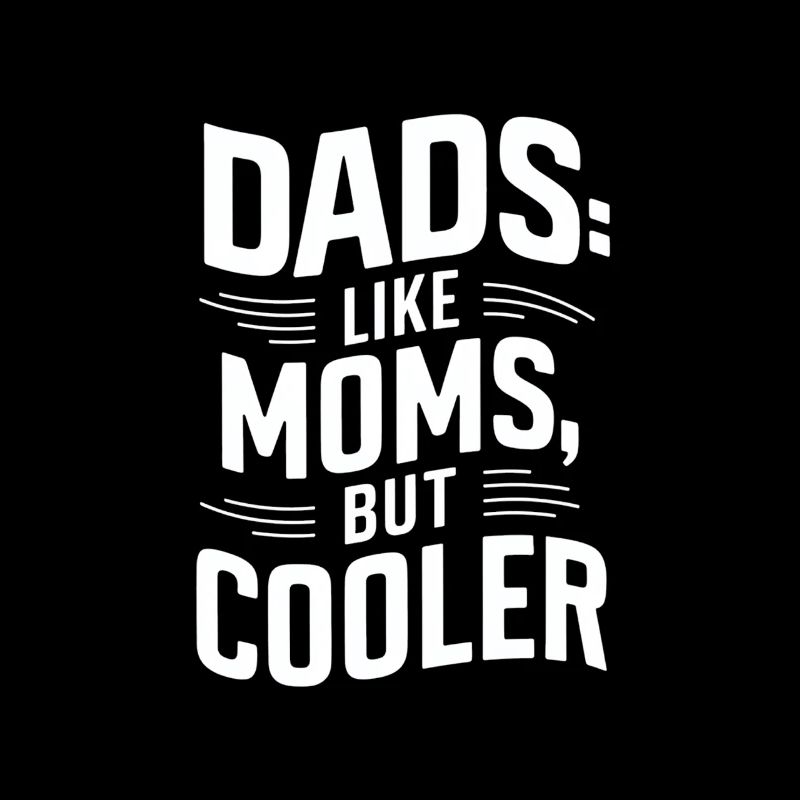 Dads Like Moms Just Cool Saying