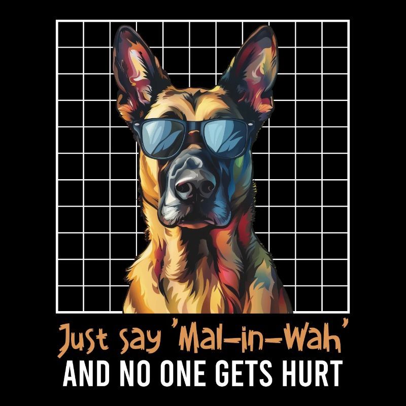 Malinois DITES SIMPLEMENT MAL-IN-WAH PERSONNE N’EST BLESSÉ