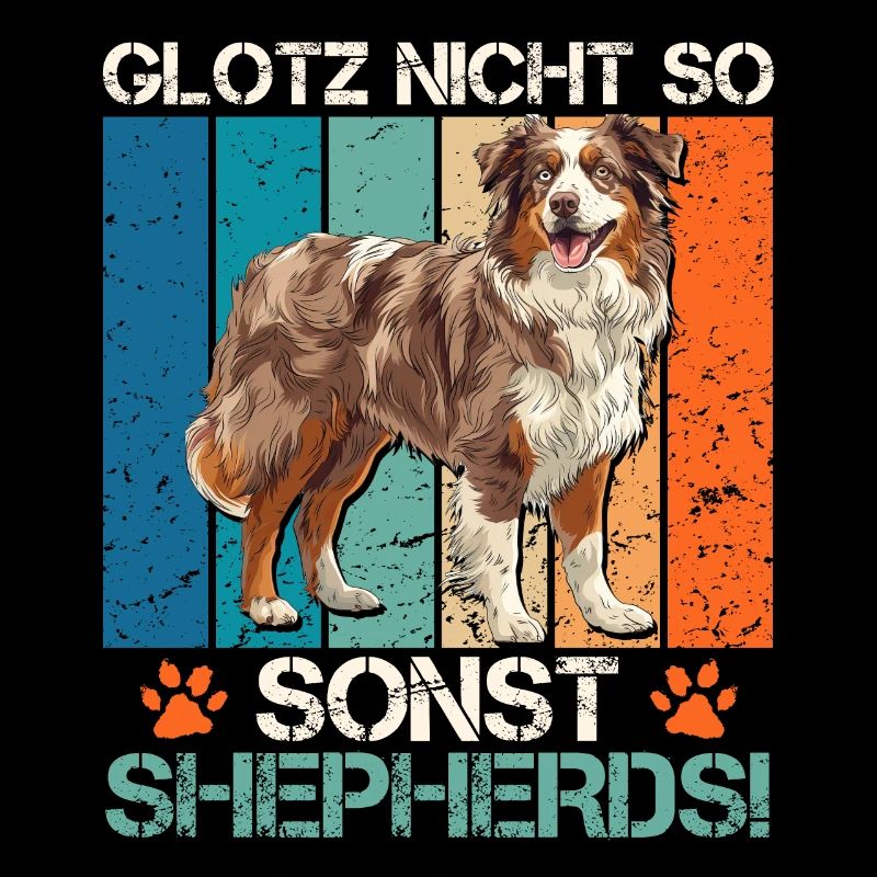 Aussie GLOTZ NICHT SO SONST SHEPHERDS Lustiges