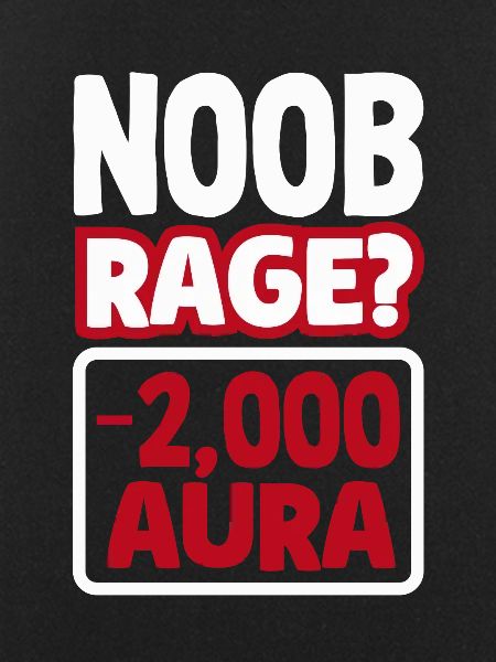 Noob Rage? -2000 Aura