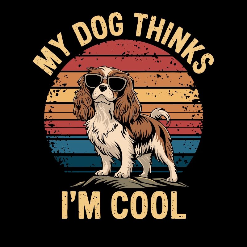 Cavalier Spaniel My Dog Thinks I'm Cool