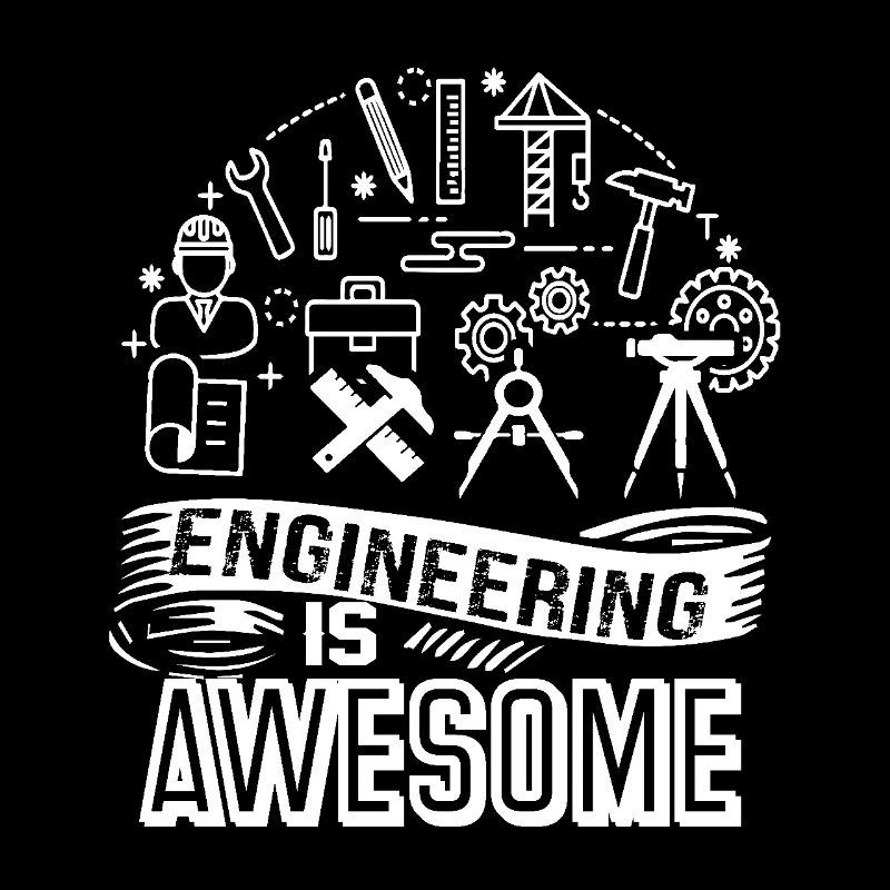 Engineer Engineering Is Awesome