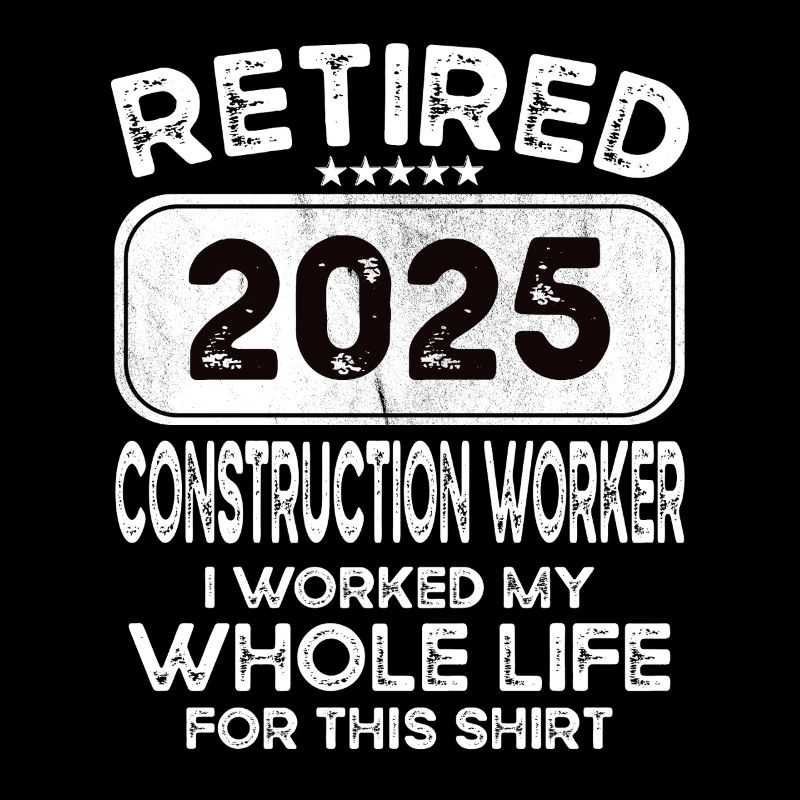 Retired Construction worker 2025