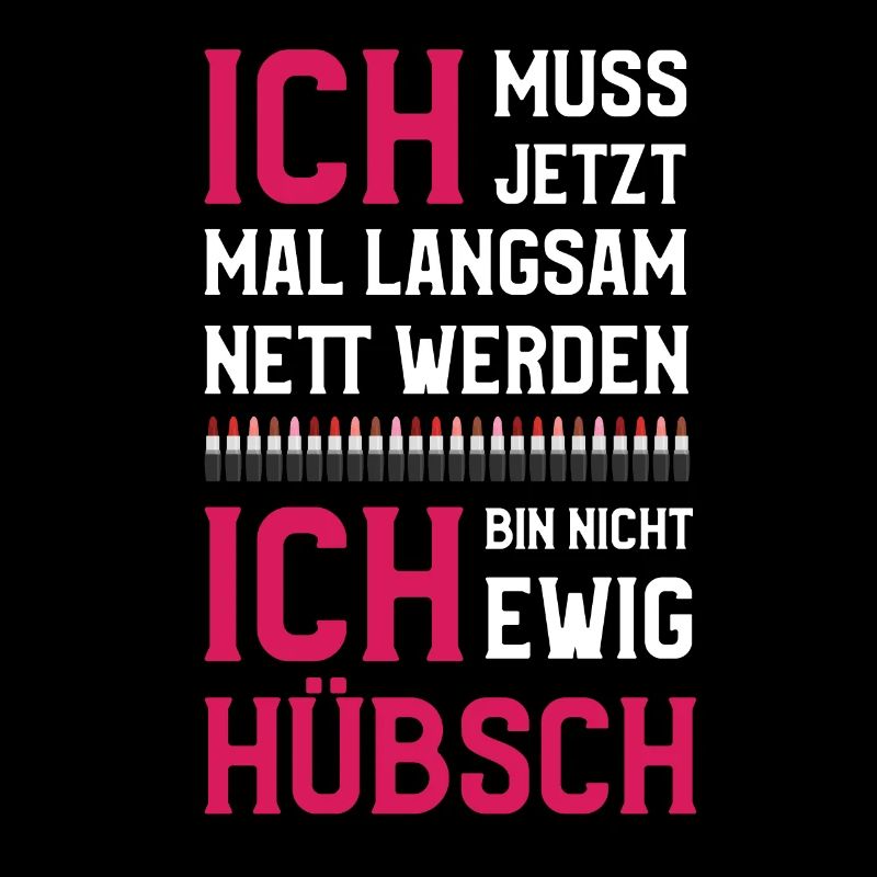 Ich muss jetzt mal langsam nett werden ewig hübsch