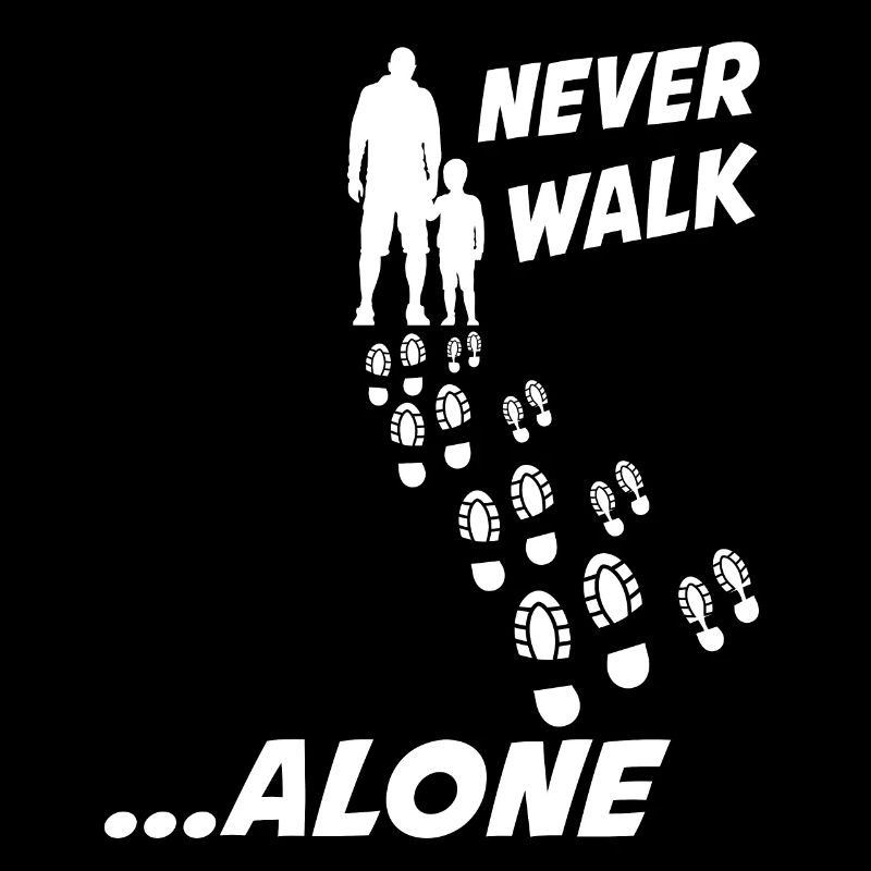 FATHER & SON NEVER WALK ALONE