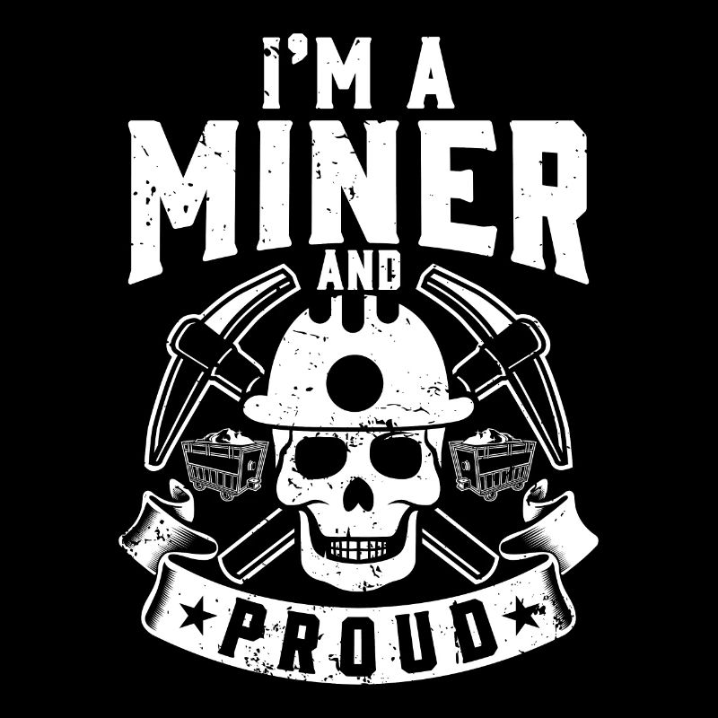 I'm a Miner and Proud Coal Mines Mining Workers