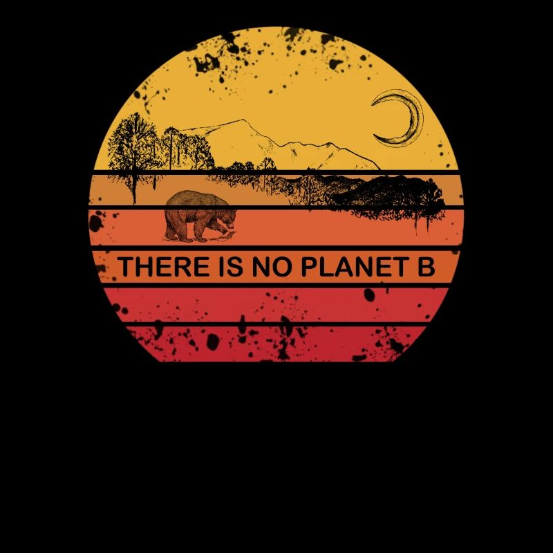 There is no Planet B - Umweltschutz Naturschutz