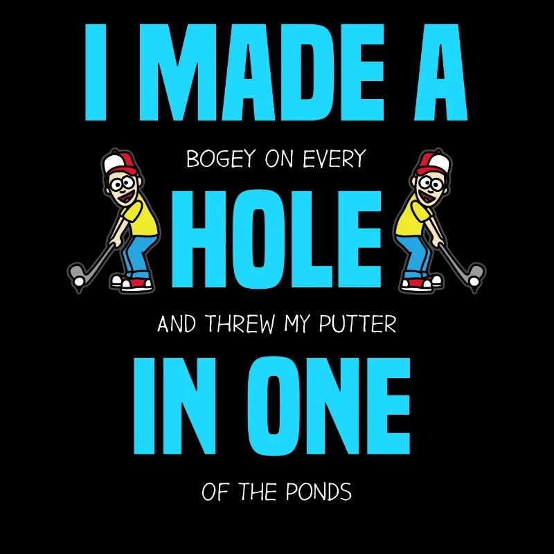 I MADE A HOLE IN ONE Funny Golfing Golfer Golf