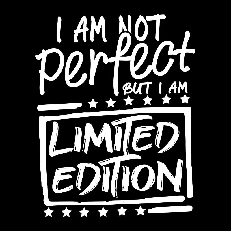 Ich bin nicht perfekt aber ich bin Limited Edition