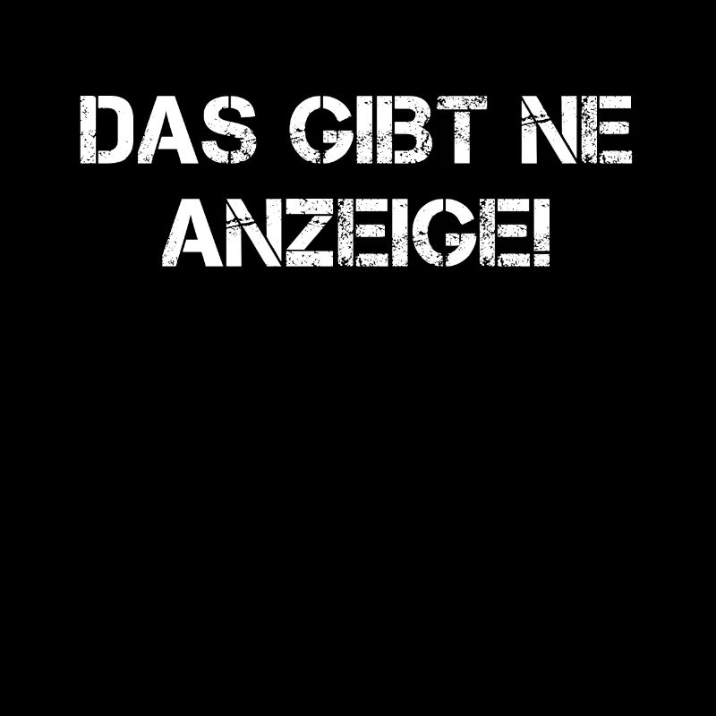 Das Gibt Ne Anzeige - Lustige Sprüche