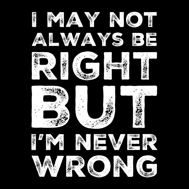 I'm Never Wrong Funny Gift