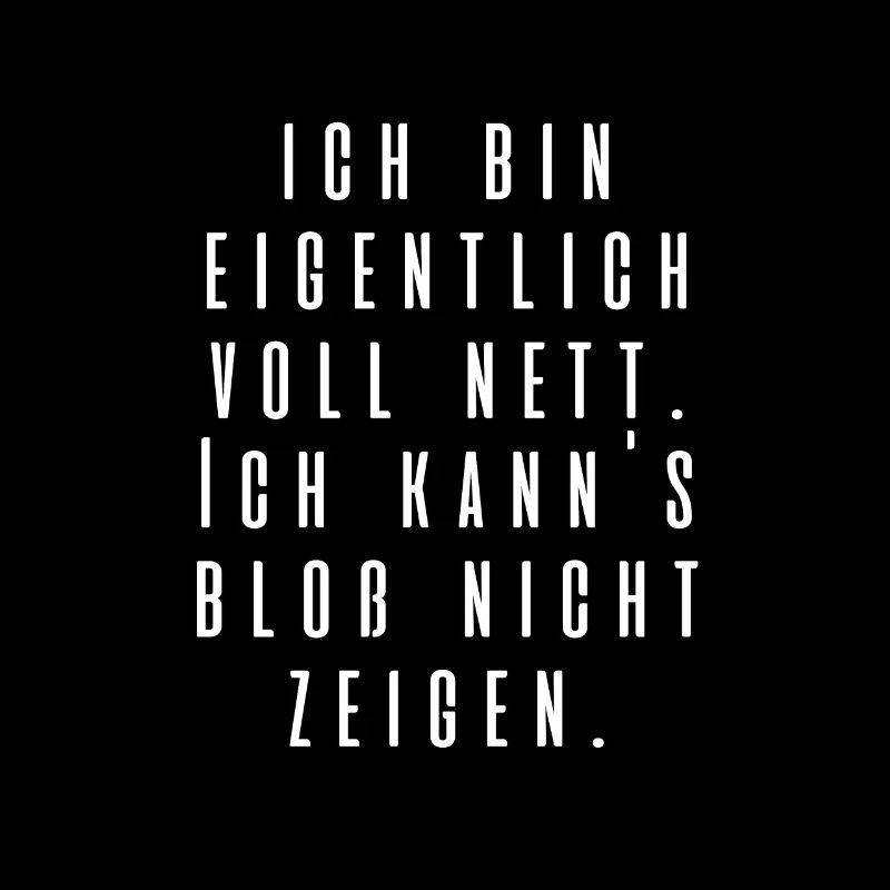 Ich bin eigentlich voll nett...