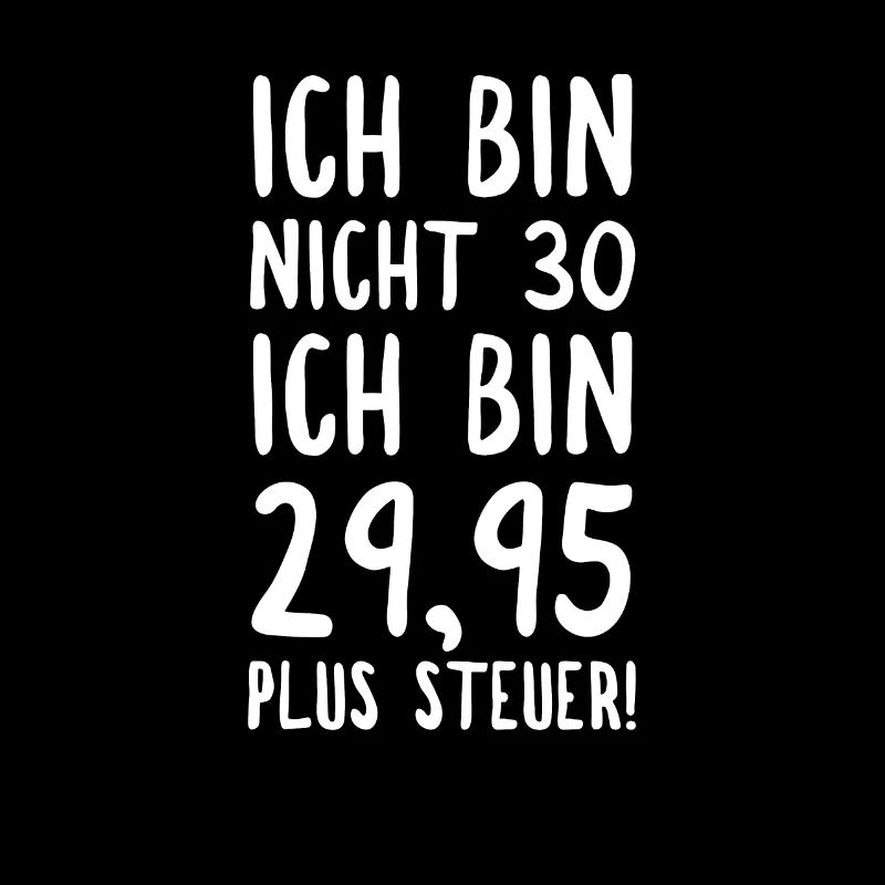 Ich Bin Nicht 30 Ich Bin 2995 Plus Steuer!