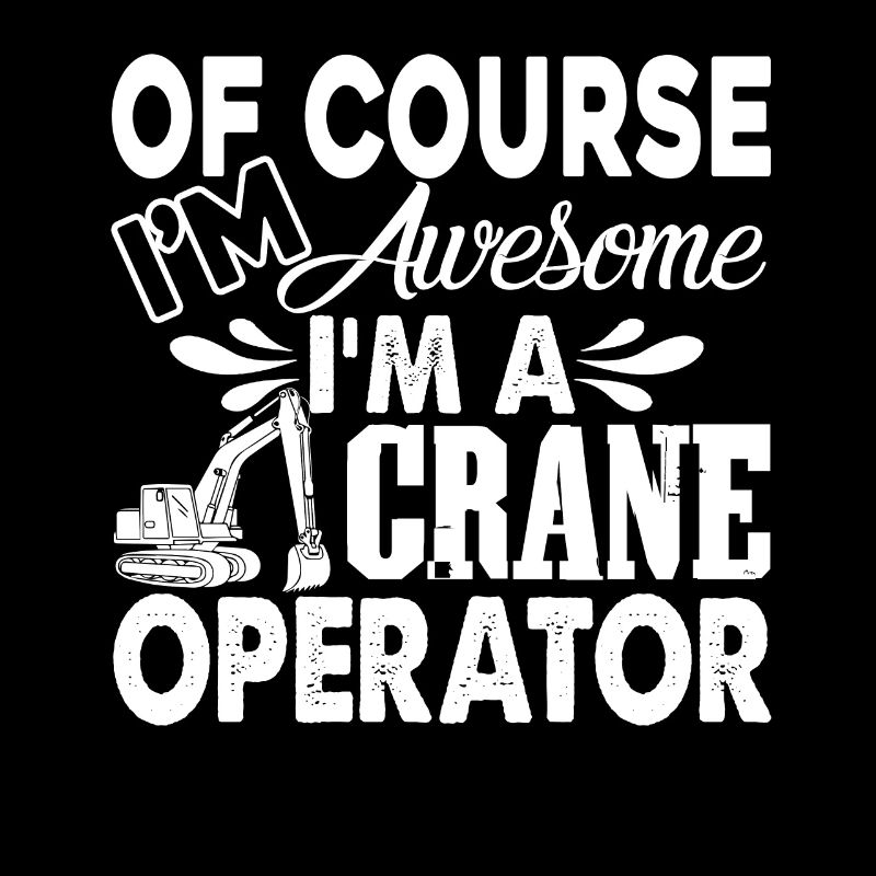Crane Operator I'm A Crane Operator