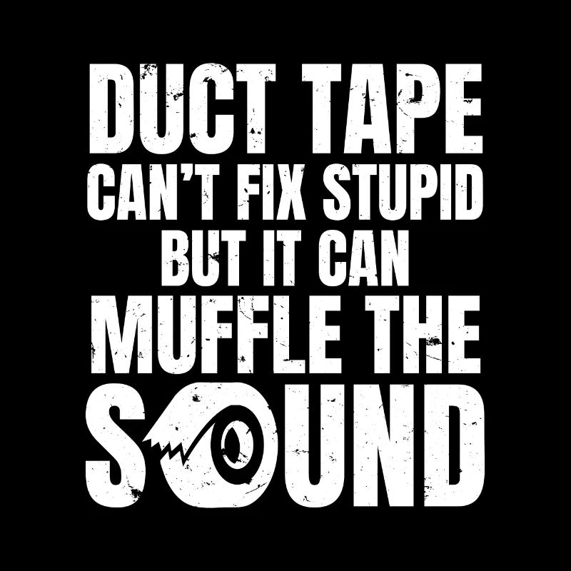 Duct Tape Can't Fix Stuid Can Muffle Sarcastic Fun