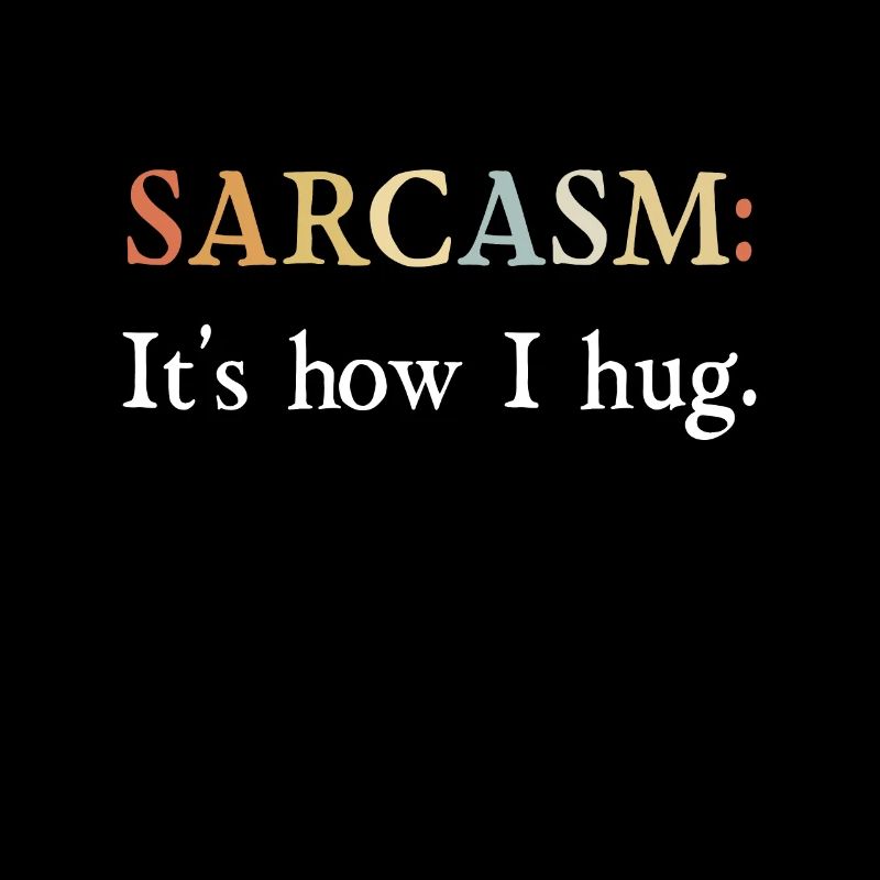 Sarkasmus Geschenke Sarcasm its how I hug